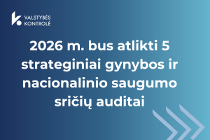 Iliustracija pranešimui spaudai Investicijos į poligonus ir ginkluotę turi atsipirkti saugumu: pradedami 5 strateginiai 2026-ųjų Valstybės kontrolės auditai